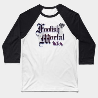 Foolish Mortal Baseball T-Shirt